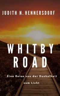 Whitby Road: Eine Reise von der Dunkelheit zum Licht - Judith N. Hennersdorf - ebook
