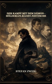Der Kampf mit dem Dämon - Hölderlin.Kleist.Nietzsche - Stefan Zweig - ebook