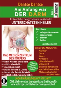Am Anfang war DER DARM: Erstaunliche neue Erkenntnisse über den UNTERSCHÄTZTEN HEILER - Dantse Dantse - ebook