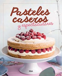Pasteles caseros y espectaculares - Autores varios - ebook