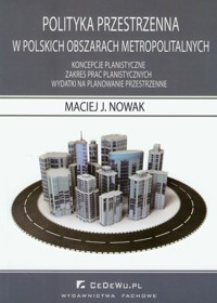 Polityka przestrzenna w polskich obszarach metropolitalnych - Nowak Maciej J. - książka