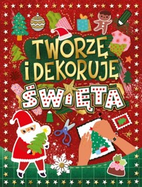 Święta. Tworzę i dekoruję - zbiorowa praca - książka