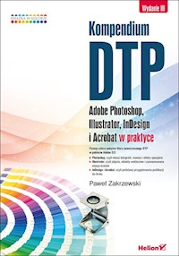 Kompendium DTP Adobe Photoshop, Illustrator, InDesign i Acrobat w praktyce - Zakrzewski Paweł - książka