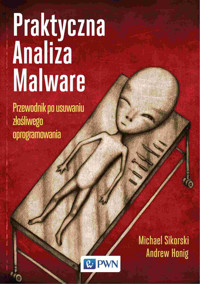 Praktyczna analiza malware. Przewodnik po usuwaniu złośliwego oprogramowania - Andrew Honig, Michael Sikorski - książka