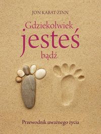 Gdziekolwiek jesteś, bądź - Jon Kabat-Zinn - książka