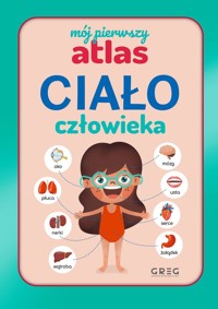 Ciało człowieka. Mój pierwszy atlas - Julia Lewicka - książka