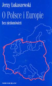 O Polsce i Europie bez niedomówień - Jerzy Łukaszewski - książka