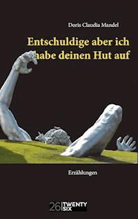 Entschuldige aber ich habe deinen Hut auf - Doris Claudia Mandel - ebook