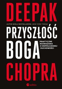 Przyszłość Boga. Praktyczne rozważania o współczesnej duchowości - Chopra Deepak - ebook