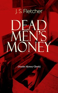DEAD MEN'S MONEY (Murder Mystery Classic) - J.S. Fletcher - ebook