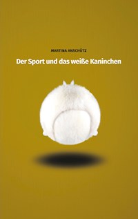 Der Sport und das weiße Kaninchen - Martina Anschütz - ebook