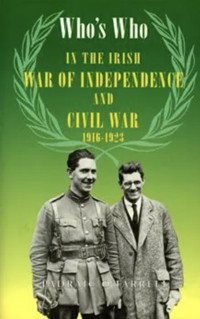 Who's Who in the Irish War of Independence and Civil War, 1916-23 - Padraic O'Farrell - ebook