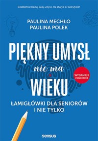 Piękny umysł nie ma wieku. Łamigłówki dla seniorów i nie tylko (wydanie rozszerzone) - Paulina Mechło, Paulina Polek - książka