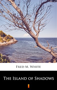 The Island of Shadows - Fred M White - ebook