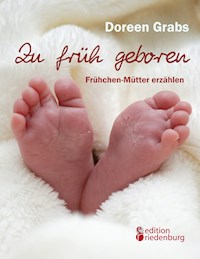Zu früh geboren - Frühchen-Mütter erzählen - Doreen Grabs - ebook