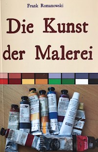 Die Kunst der Malerei - Frank Romanowski - ebook