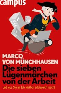 Die sieben Lügenmärchen von der Arbeit - Marco von Münchhausen - ebook