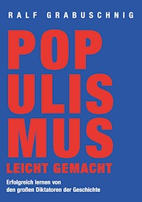 Populismus leicht gemacht - Ralf Grabuschnig - ebook