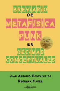 Breviario de metafísica punk en décimas conceptuales - Juan Antonio González de Requena Farré - ebook