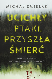 Ucichły ptaki, przyszła śmierć - Michał Śmielak - ebook + audiobook + książka