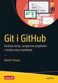 Git i GitHub. Kontrola wersji, zarządzanie projektami i zasady pracy zespołowej - Mariot Tsitoara - książka
