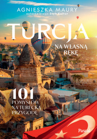 Turcja na własną rękę. 101 inspiracji na turecką przygodę - Agnieszka Maury - książka
