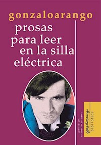 Prosas para leer en la silla eléctrica - Gonzalo Arango - ebook