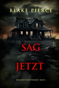 Sag Jetzt (Ein Alison-Payne-Thriller – Band 5) - Blake Pierce - ebook