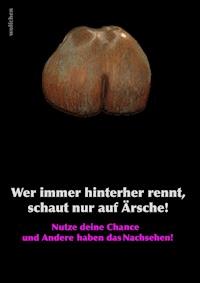 Wer immer hinterher rennt, schaut nur auf Ärsche! - null wolfchen - ebook