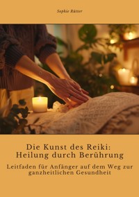 Die Kunst des Reiki:  Heilung durch Berührung - Sophie Rütter - ebook