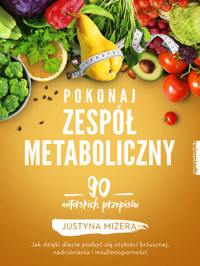 Pokonaj zespół metaboliczny. 90 autorskich przepisów - Justyna Mizera - książka