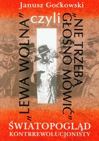 Lewa wolna czyli Nie trzeba głośno mówić - Goćkowski Janusz - książka