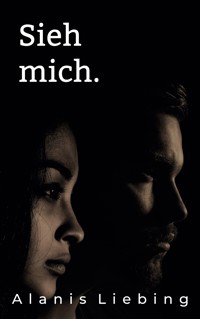 Sieh mich. - Alanis Liebing - ebook
