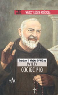 Święty Ojciec Pio - Majka Gracjan - książka