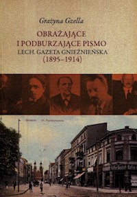 Obrażające i podburzające pismo Lech Gazeta Gnieźnieńska 1895-1914 - Gzella Grażyna - książka