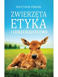 Zwierzęta etyka i chrześcijaństwo - Priebe Matthew - książka