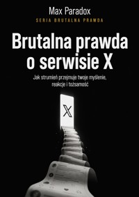 Brutalna prawda o serwisie X  - jak strumień przejmuje twoje myślenie, reakcje i tożsamość - Max Paradox - ebook