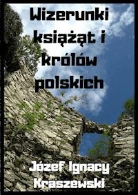 Wizerunki książąt i królów polskich - Józef Ignacy Kraszewski - ebook