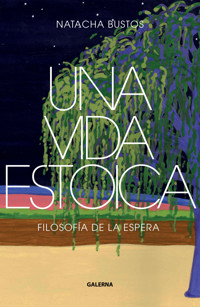 Una vida estoica - Natacha Bustos - ebook