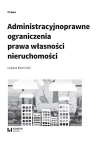 Administracyjnoprawne ograniczenia prawa własności nieruchomości - Łukasz Kamiński - książka