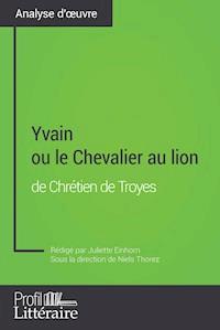Yvain ou le Chevalier au lion de Chrétien de Troyes (Analyse approfondie) - Juliette Einhorn - ebook