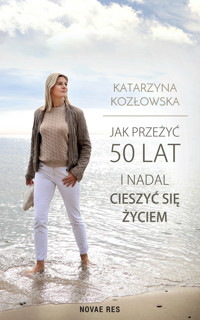 Jak przeżyć 50 lat i nadal cieszyć się życiem - Katarzyna Kozłowska - ebook + audiobook + książka