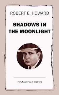 Shadows in the Moonlight - Robert E. Howard - ebook
