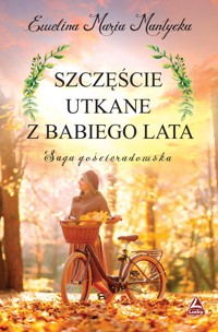 Szczęście utkane z babiego lata. Saga gościeradowska. Tom 2 - Ewelina Maria Mantycka - książka