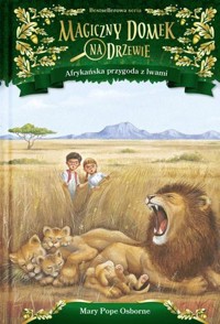 Afrykańska przygoda z lwami. Seria Magiczny domek na drzewie. Część 11 - Mary Pope Osborne - książka