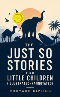 The Just So Stories for Little Children (Illustrated) (Annotated) - Rudyard Kipling - ebook