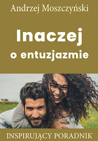 Inaczej o entuzjazmie - Andrzej Moszczyński - ebook + książka