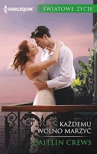 Każdemu wolno marzyć - Caitlin Crews - ebook