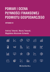 Pomiar i ocena płynności finansowej podmiotu gospodarczego - Tokarski Andrzej, Tokarski Maciej, Mosionek-Schweda Magdalena - książka