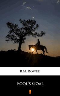 Fool’s Goal - B.M. Bower - ebook